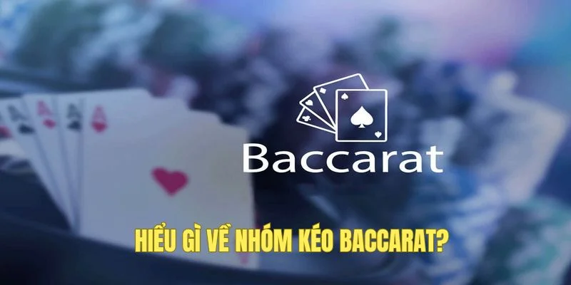 QQ88 giải đáp về nhóm kéo Baccarat