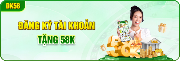 đăng ký tài khoản tặng 58k